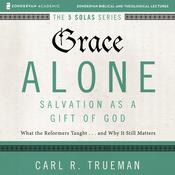 Grace Alone: Audio Lectures by  Carl R.  Trueman audiobook