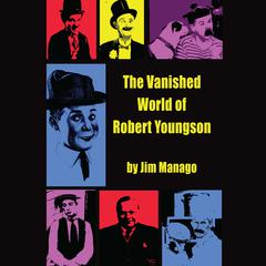 The Vanished World of Robert Youngson by Jim Manago audiobook