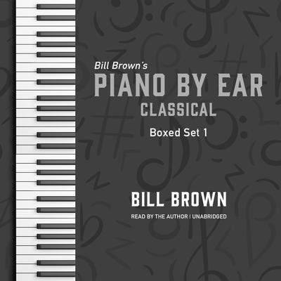 Piano by Ear: Classical Box Set 1 by Bill Brown audiobook