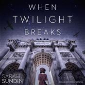 When Twilight Breaks by  Sarah Sundin audiobook