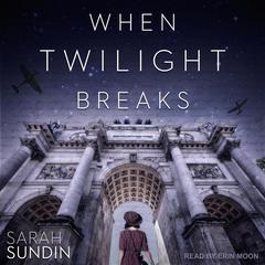 When Twilight Breaks by Sarah Sundin audiobook