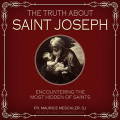 The Truth about Saint Joseph by Fr. Maurice Meschler audiobook