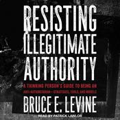 Resisting Illegitimate Authority by  Bruce E. Levine audiobook