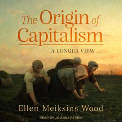 The Origin of Capitalism by Ellen Meiksins Wood audiobook