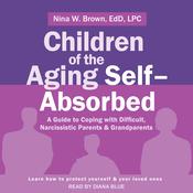 Children of the Aging Self-Absorbed by  Nina W. Brown  EdD, LPC audiobook