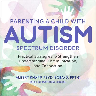 Parenting a Child with Autism Spectrum Disorder by Albert  Knapp audiobook