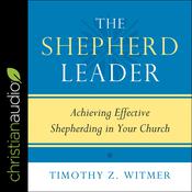 The Shepherd Leader by  Timothy Z. Witmer audiobook