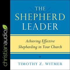 The Shepherd Leader by Timothy Z. Witmer audiobook