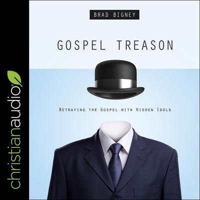 Gospel Treason by Brad Bigney audiobook