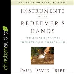 Instruments in the Redeemer's Hands by Paul David Tripp audiobook