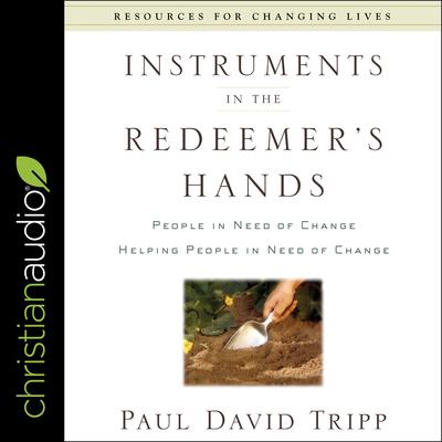 Instruments in the Redeemer's Hands by Paul David Tripp audiobook