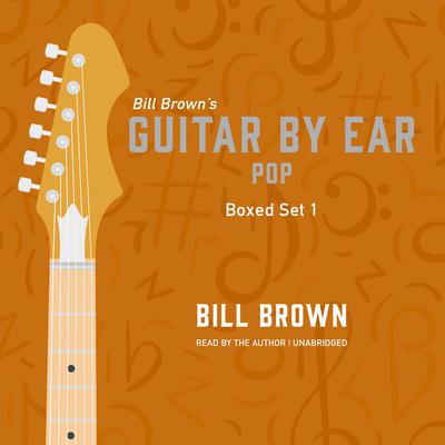 Guitar by Ear: Pop Box Set 1 by Bill Brown audiobook