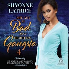 She Got it Bad for a Heartless Gangsta 4 by Shvonne Latrice audiobook