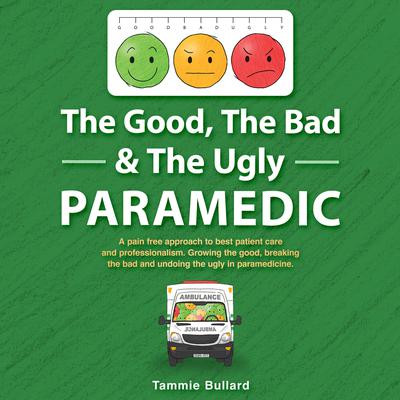 The Good, The Bad & The Ugly Paramedic by Tammie Bullard audiobook