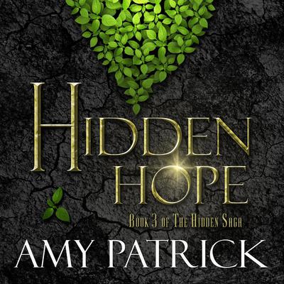 Hidden Hope- Book 3 of the Hidden Saga by Amy Patrick audiobook