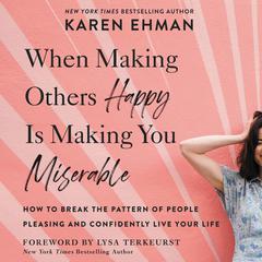 When Making Others Happy Is Making You Miserable by Karen Ehman audiobook
