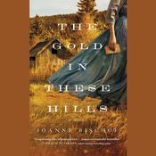 The Gold in These Hills by  Joanne Bischof audiobook