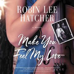 Make You Feel My Love by Robin Lee Hatcher audiobook