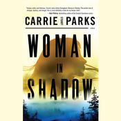 Woman in Shadow by  Carrie Stuart Parks audiobook