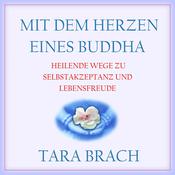 Mit dem Herzen eines Buddha by  Tara Brach PhD audiobook