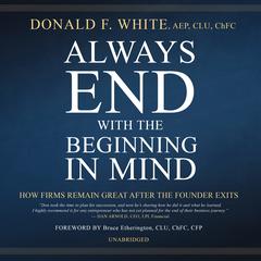 Always End with the Beginning in Mind by Donald F. White audiobook