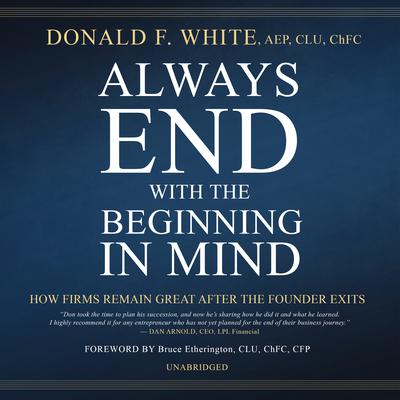 Always End with the Beginning in Mind by Donald F. White audiobook