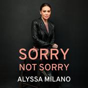 Sorry Not Sorry by  Alyssa Milano audiobook
