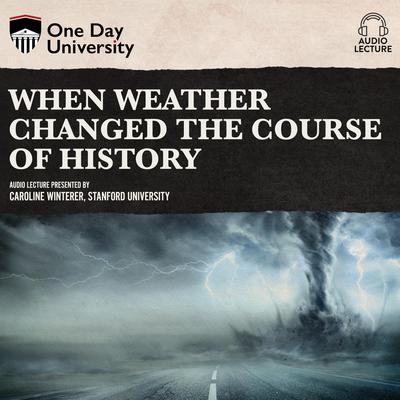 When Weather Changed the Course of History by Caroline Winterer audiobook