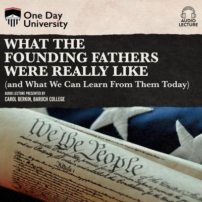 What the Founding Fathers were Really Like (and What We can Learn from Them Today) by Carol Berkin audiobook