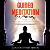 Guided Meditation for Anxiety by  Ultimate Meditation Academy audiobook