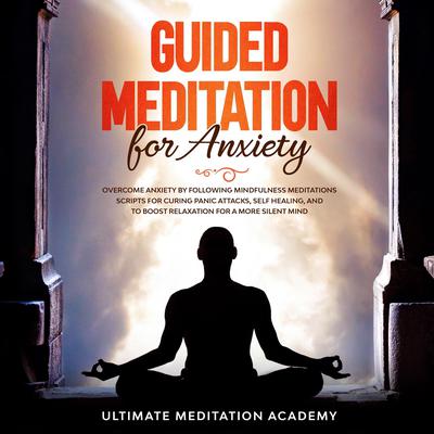 Guided Meditation for Anxiety by Ultimate Meditation Academy audiobook