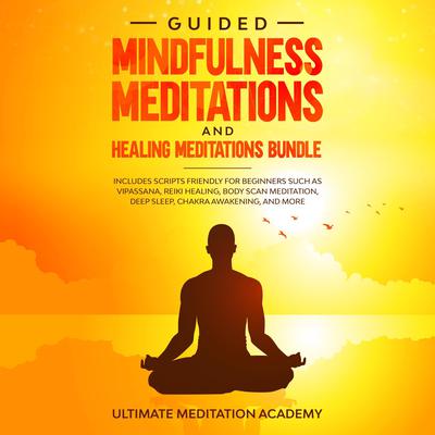Guided Mindfulness Meditations and Healing Meditations Bundle by Ultimate Meditation Academy audiobook