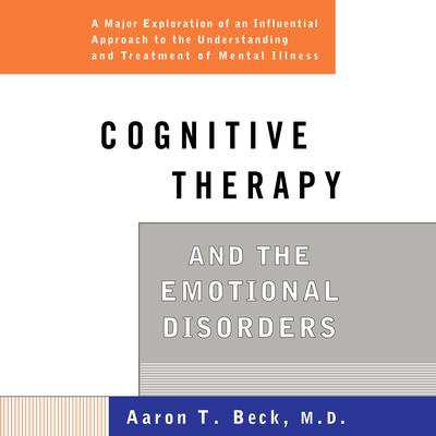 Cognitive Therapy and the Emotional Disorders by Aaron T. Beck audiobook