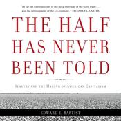 The Half Has Never Been Told by  Edward E. Baptist audiobook