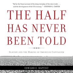 The Half Has Never Been Told by Edward E. Baptist audiobook