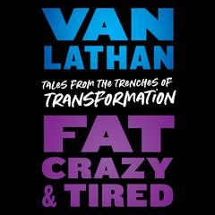 Fat, Crazy, and Tired by Van Lathan audiobook