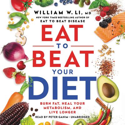 Eat to Beat Your Diet by William W. Li audiobook
