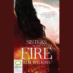 Sisters of the Fire by Kim Wilkins audiobook