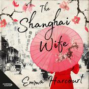 The Shanghai Wife by  Emma Harcourt audiobook