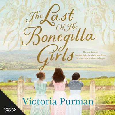 The Last Of The Bonegilla Girls by Victoria Purman audiobook