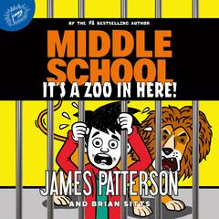 Middle School: It's a Zoo in Here! by James Patterson audiobook