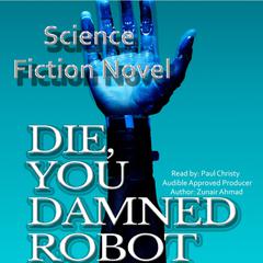 Die, You Damned Robot by Zunair Ahmad audiobook