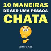 10 Maneiras de ser uma pessoa chata by  James Fries audiobook