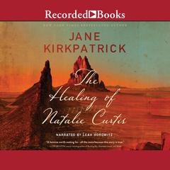 The Healing of Natalie Curtis by Jane Kirkpatrick audiobook