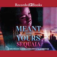 Meant to Be Yours by Sequaia  audiobook