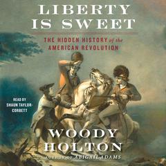 Liberty is Sweet by Woody Holton audiobook