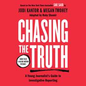 Chasing the Truth: A Young Journalist's Guide to Investigative Reporting by  Jodi Kantor audiobook