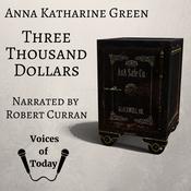 Three Thousand Dollars by  Anna Katharine Green audiobook