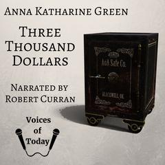 Three Thousand Dollars by Anna Katharine Green audiobook