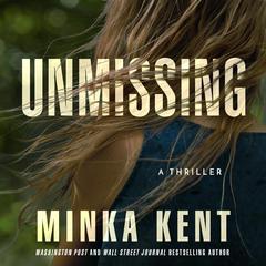 Unmissing by Minka Kent audiobook